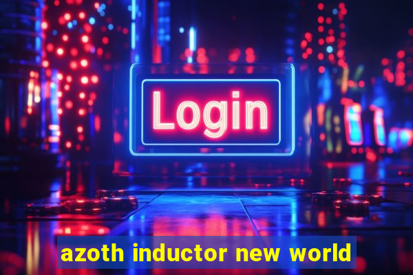 azoth inductor new world